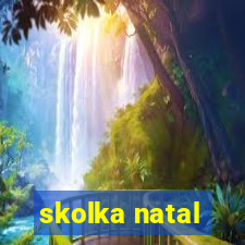 skolka natal